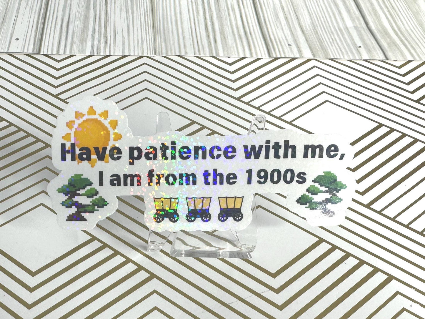 Have patience with me, I am from the 1900s | Vinyl sticker