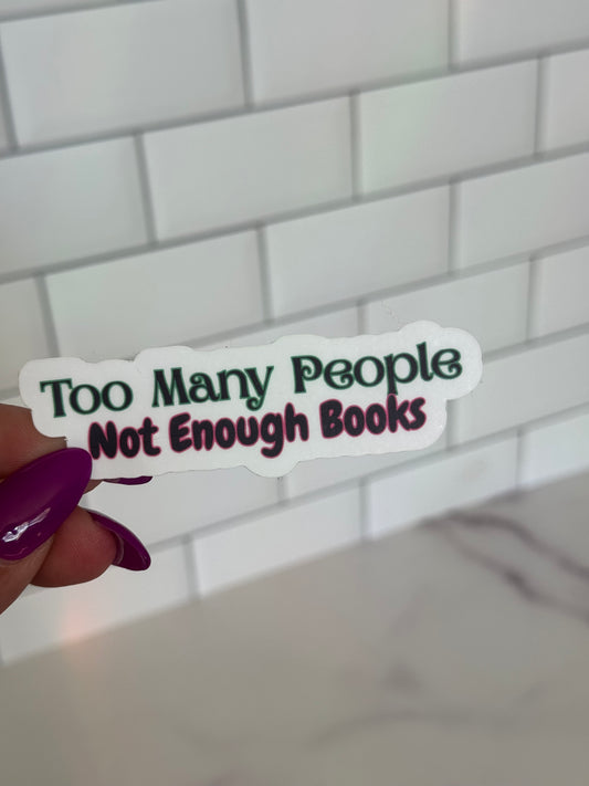 Too Many People Not Enough Books Vinyl Sticker