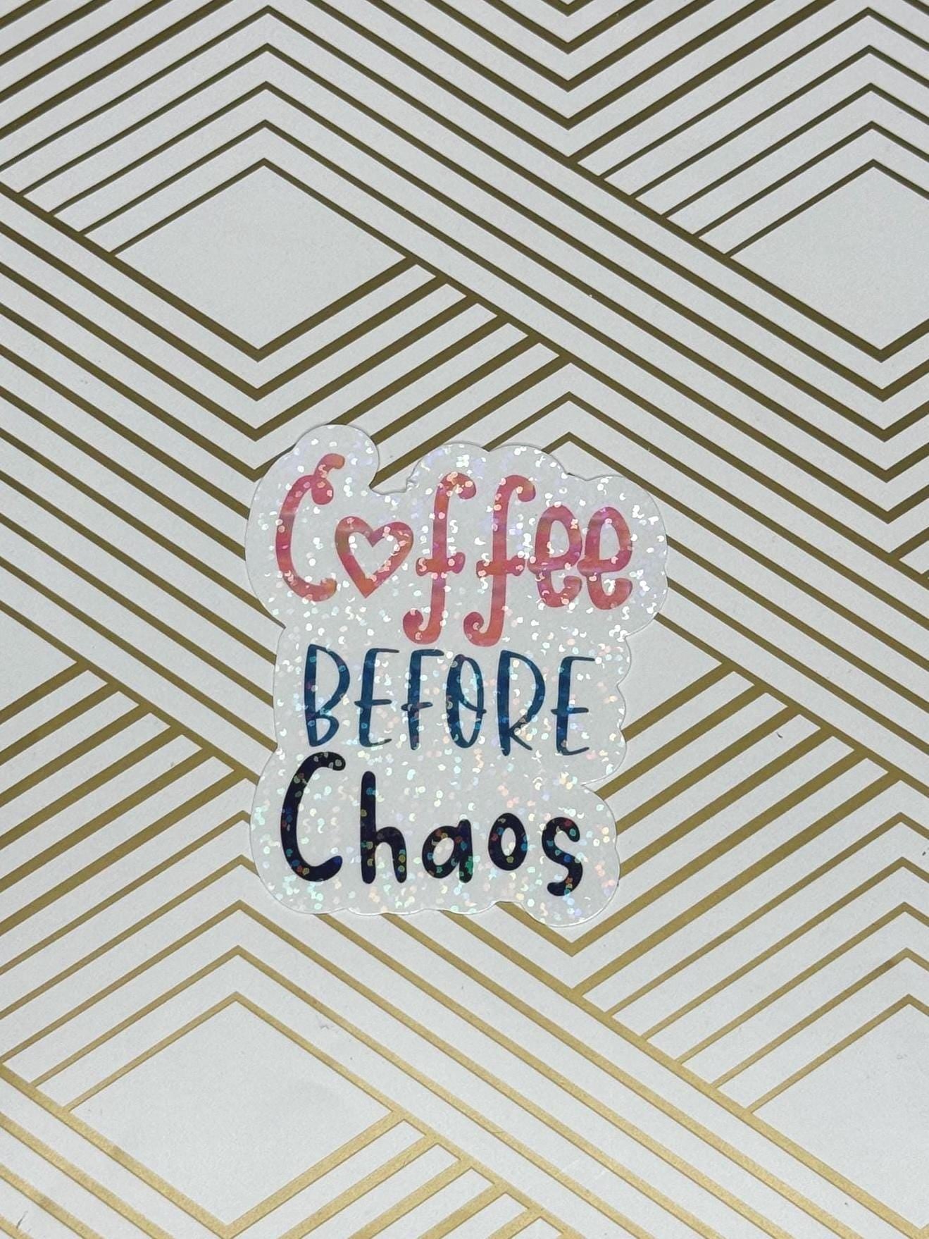Coffee Before Chaos| Vinyl sticker