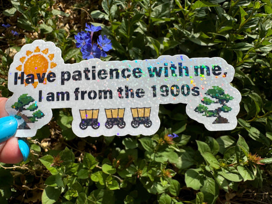 Have patience with me, I am from the 1900s | Vinyl sticker