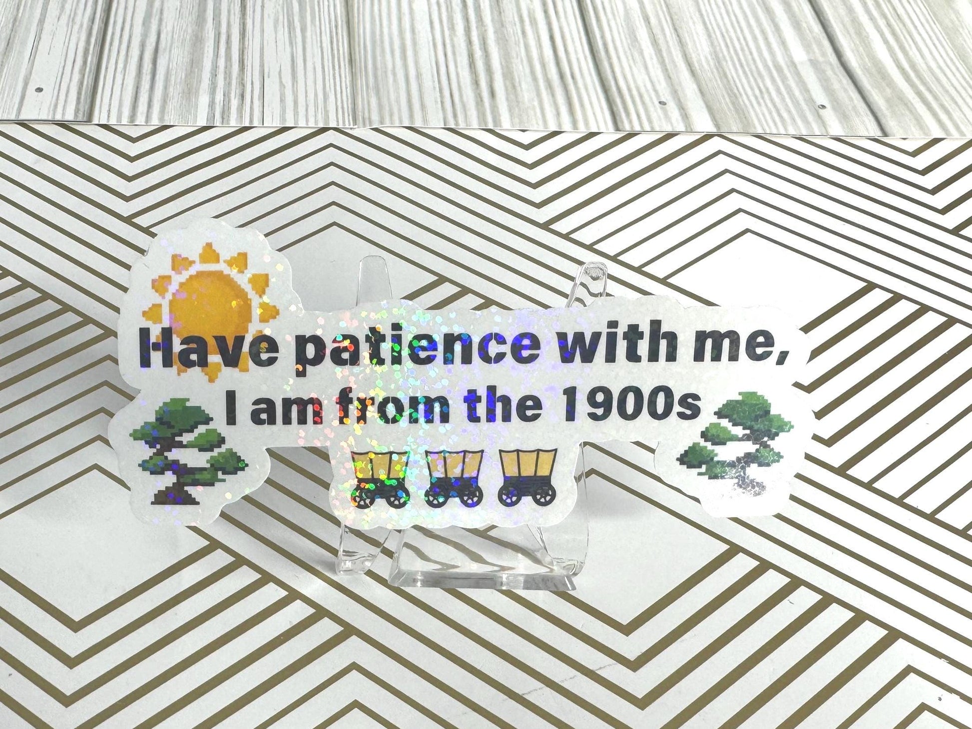 Have patience with me, I am from the 1900s | Vinyl sticker